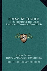 Poems by Tegner: The Children of the Lords Supper and Frithiofs Saga (1914) (Hardcover)