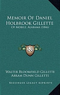 Memoir of Daniel Holbrook Gillette: Of Mobile, Alabama (1846) (Hardcover)