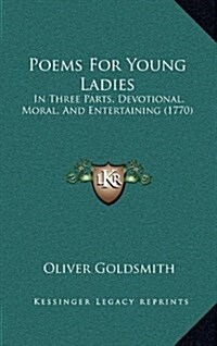 Poems for Young Ladies: In Three Parts, Devotional, Moral, and Entertaining (1770) (Hardcover)