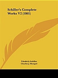 Schillers Complete Works V2 (1861) (Hardcover)