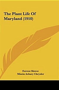 The Plant Life of Maryland (1910) (Hardcover)