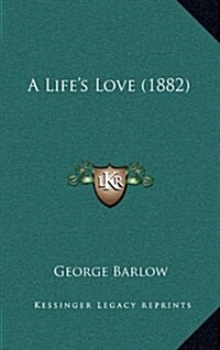 A Lifes Love (1882) (Hardcover)