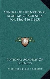 Annual of the National Academy of Sciences for 1863-186 (1865) (Hardcover)