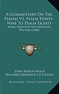 A Commentary on the Psalms V2, Psalm Thirty-Nine to Psalm Eighty: From Primitive and Medieval Writers (1868) (Hardcover)