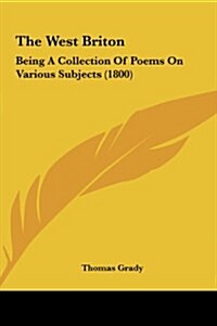 The West Briton: Being a Collection of Poems on Various Subjects (1800) (Hardcover)