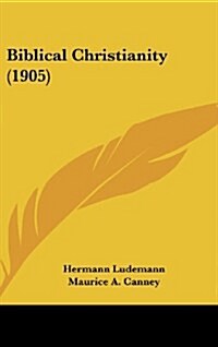 Biblical Christianity (1905) (Hardcover)