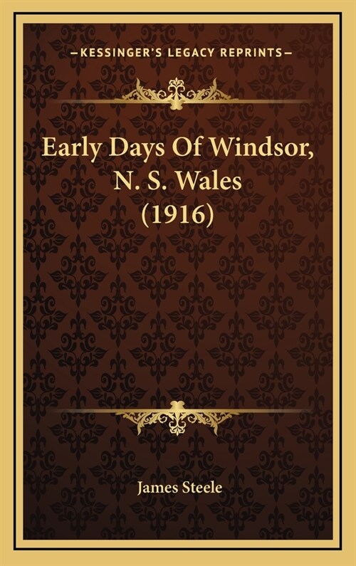 Early Days of Windsor, N. S. Wales (1916) (Hardcover)