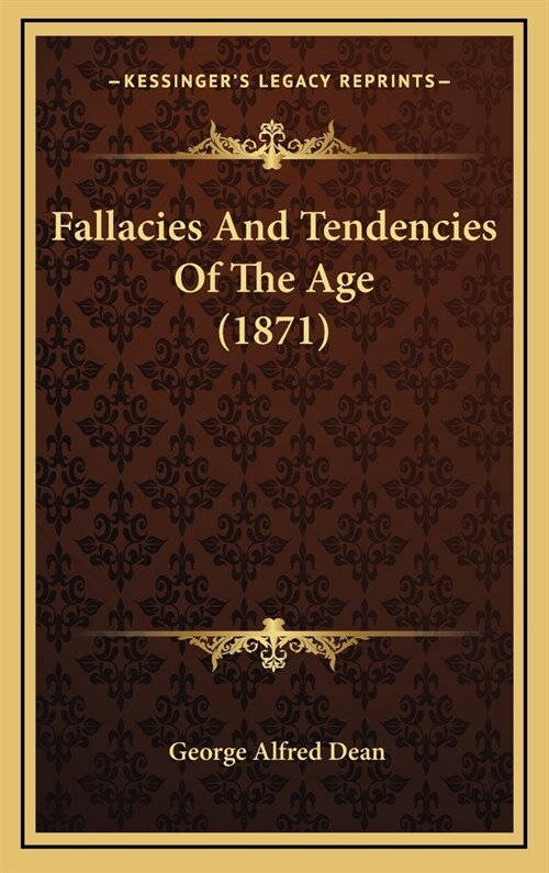 Fallacies and Tendencies of the Age (1871) (Hardcover)