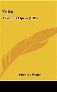Zaira: A Serious Opera (1805) (Hardcover)