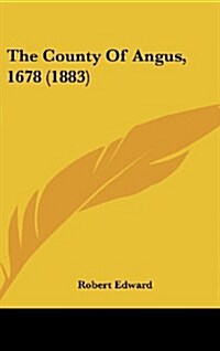 The County of Angus, 1678 (1883) (Hardcover)