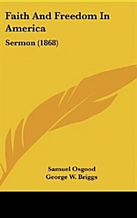 Faith and Freedom in America: Sermon (1868) (Hardcover)