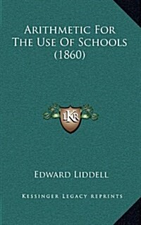 Arithmetic for the Use of Schools (1860) (Hardcover)