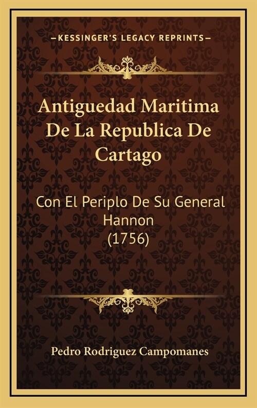 Antiguedad Maritima de La Republica de Cartago: Con El Periplo de Su General Hannon (1756) (Hardcover)