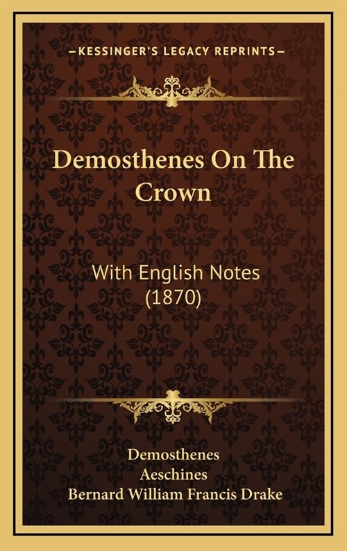 Demosthenes On The Crown: With English Notes (1870) (Hardcover)