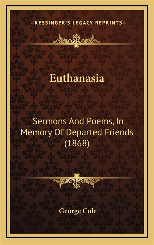 Euthanasia: Sermons and Poems, in Memory of Departed Friends (1868) (Hardcover)