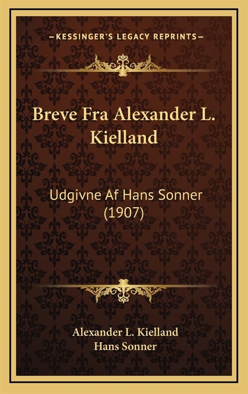Breve Fra Alexander L. Kielland: Udgivne AF Hans Sonner (1907) (Hardcover)