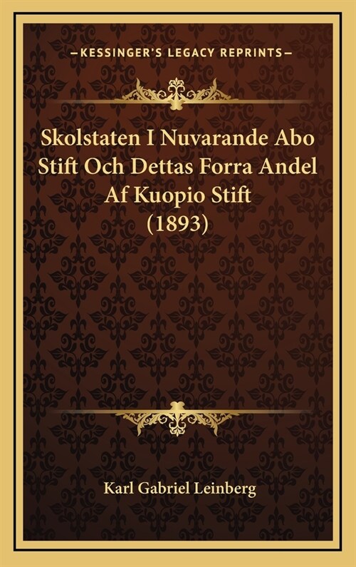 Skolstaten I Nuvarande Abo Stift Och Dettas Forra Andel Af Kuopio Stift (1893) (Hardcover)