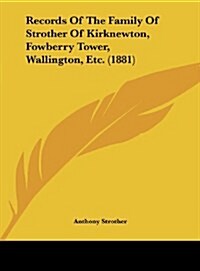 Records of the Family of Strother of Kirknewton, Fowberry Tower, Wallington, Etc. (1881) (Hardcover)