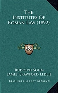 The Institutes of Roman Law (1892) (Hardcover)