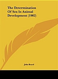 The Determination of Sex in Animal Development (1902) (Hardcover)