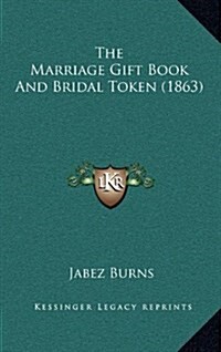 The Marriage Gift Book and Bridal Token (1863) (Hardcover)