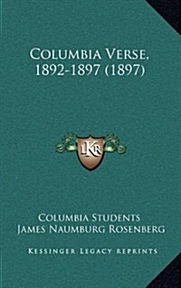 Columbia Verse, 1892-1897 (1897) (Hardcover)