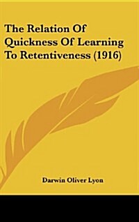The Relation of Quickness of Learning to Retentiveness (1916) (Hardcover)