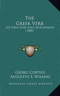 The Greek Verb: Its Structure and Development (1880) (Hardcover)