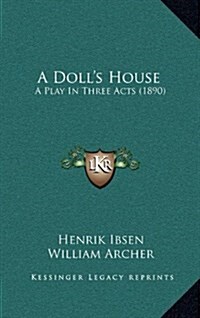 A Dolls House: A Play in Three Acts (1890) (Hardcover)