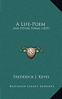 A Life-Poem: And Other Poems (1855) (Hardcover)