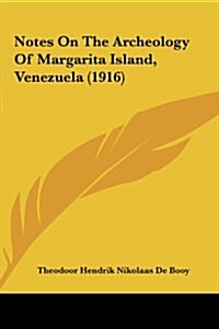 Notes on the Archeology of Margarita Island, Venezuela (1916) (Hardcover)