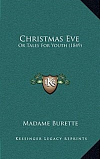 Christmas Eve: Or Tales for Youth (1849) (Hardcover)