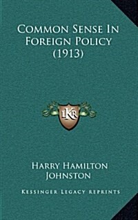 Common Sense in Foreign Policy (1913) (Hardcover)