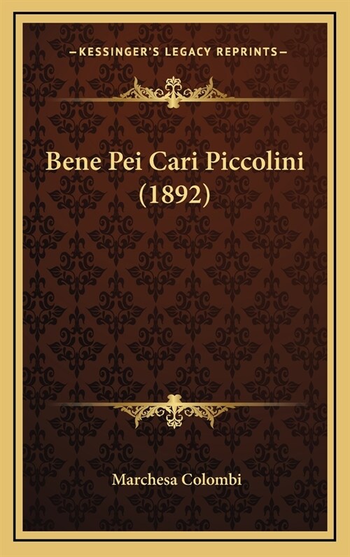 Bene Pei Cari Piccolini (1892) (Hardcover)