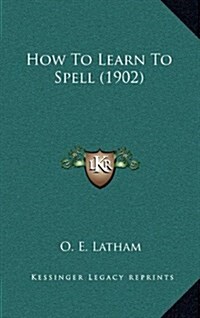 How to Learn to Spell (1902) (Hardcover)