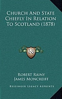 Church and State Chiefly in Relation to Scotland (1878) (Hardcover)