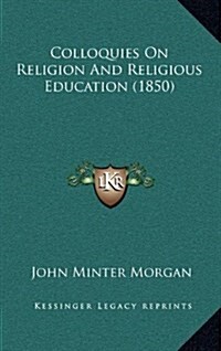 Colloquies on Religion and Religious Education (1850) (Hardcover)
