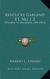 Kentucky Garland V1, No 1-3: October to December, 1854 (1854) (Hardcover)