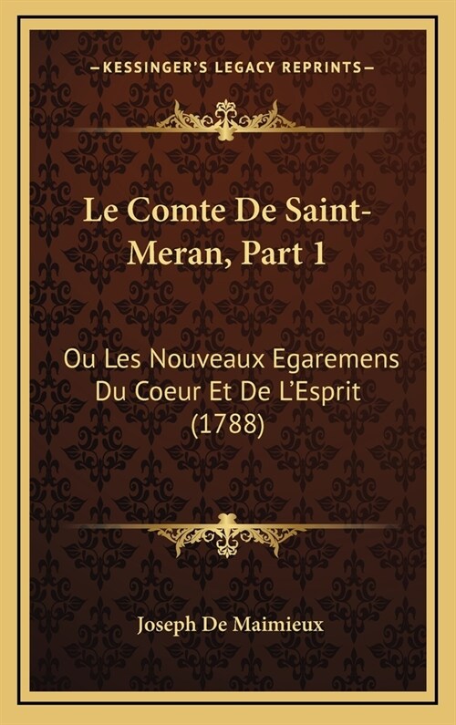 Le Comte de Saint-Meran, Part 1: Ou Les Nouveaux Egaremens Du Coeur Et de LEsprit (1788) (Hardcover)