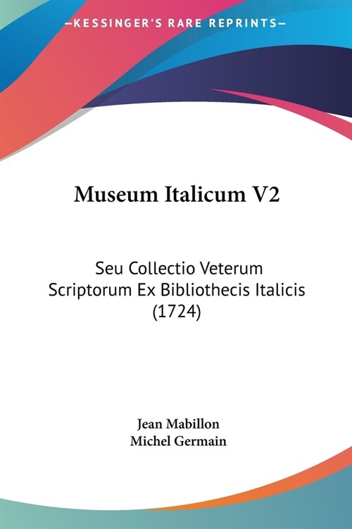 Museum Italicum V2: Seu Collectio Veterum Scriptorum Ex Bibliothecis Italicis (1724) (Hardcover)