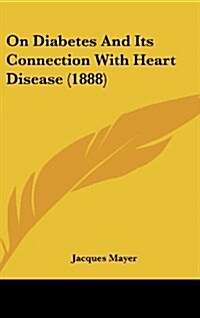 On Diabetes and Its Connection with Heart Disease (1888) (Hardcover)