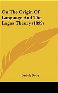 On the Origin of Language and the Logos Theory (1899) (Hardcover)