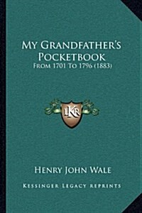 My Grandfathers Pocketbook: From 1701 to 1796 (1883) (Hardcover)