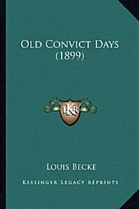 Old Convict Days (1899) (Hardcover)