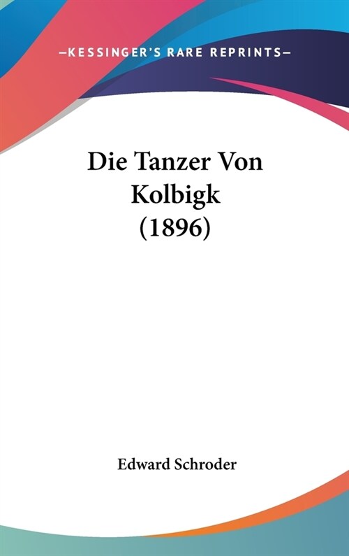 Die Tanzer Von Kolbigk (1896) (Hardcover)