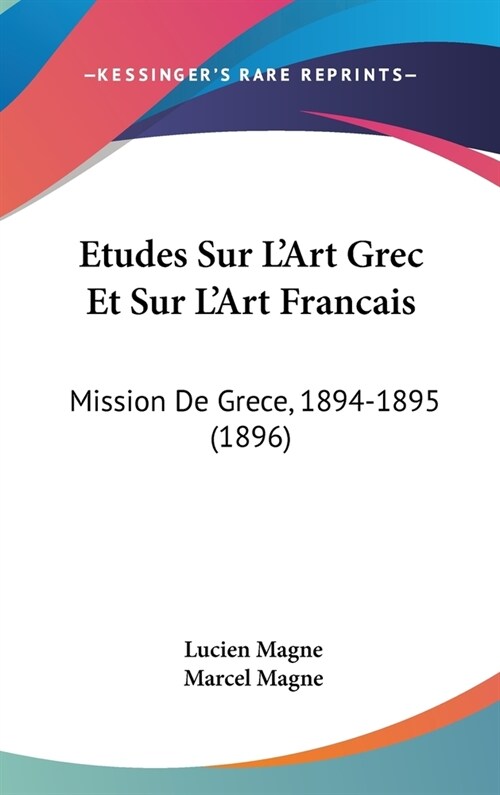 Etudes Sur LArt Grec Et Sur LArt Francais: Mission de Grece, 1894-1895 (1896) (Hardcover)