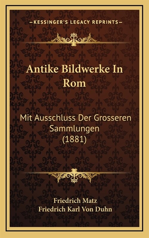 Antike Bildwerke in ROM: Mit Ausschluss Der Grosseren Sammlungen (1881) (Hardcover)