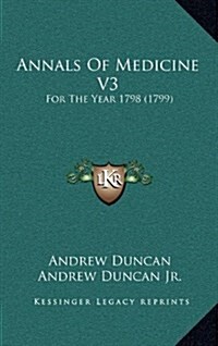 Annals of Medicine V3: For the Year 1798 (1799) (Hardcover)