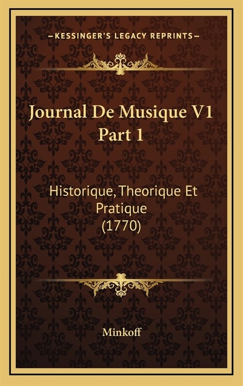 Journal de Musique V1 Part 1: Historique, Theorique Et Pratique (1770) (Hardcover)