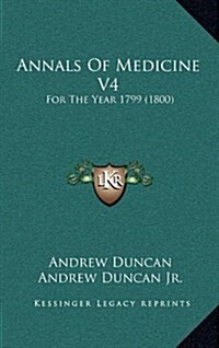 Annals of Medicine V4: For the Year 1799 (1800) (Hardcover)